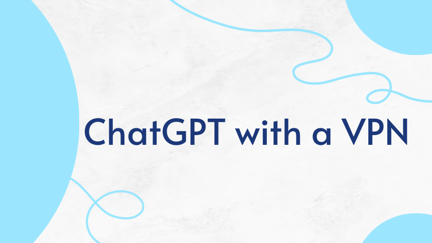 ChatGPT with a VPN 